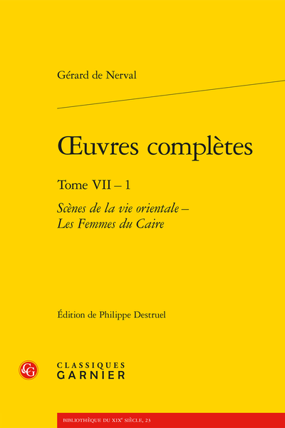 Nerval (Gérard de) - Œuvres complètes. Tome VII – 1. Scènes de la vie orientale – Les Femmes du Caire - Appendice