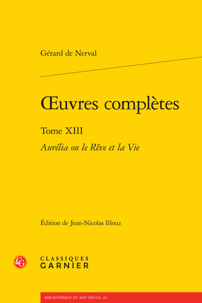 Nerval (Gérard de) - Œuvres complètes. Tome XIII. Aurélia ou le Rêve et la Vie - [Généalogie fantastique]