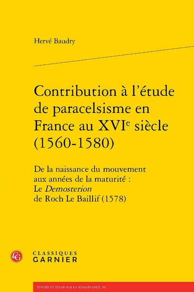 Contribution à l’étude du paracelsisme en France au XVIe siècle (1560-1580). De la naissance du mouvement aux années de la maturité : Le Demosterion de Roch Le Baillif (1578)