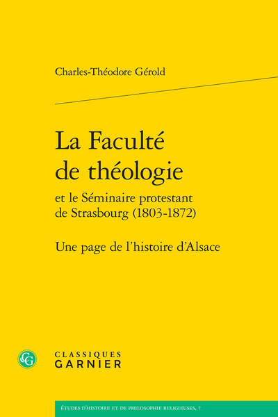 La Faculté de théologie et le Séminaire protestant de Strasbourg (1803-1872). Une page de l'histoire de l'Alsace