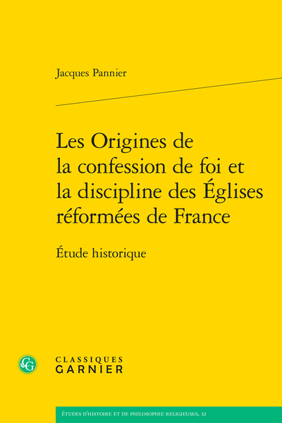 Les Origines de la confession de foi et la discipline des Églises réformées de France. Étude historique