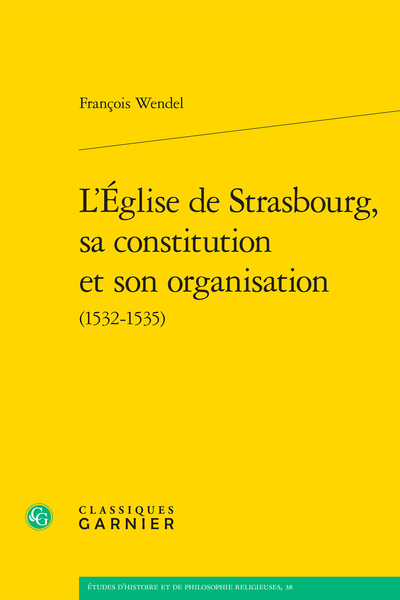 L’Église de Strasbourg, sa constitution et son organisation (1532-1535) - Table des matières
