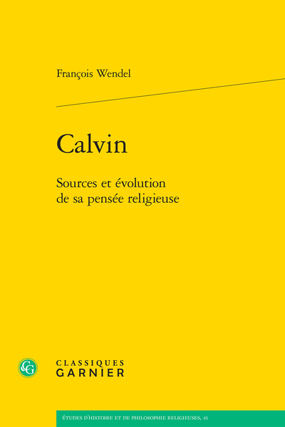 Calvin. Sources et évolution de sa pensée religieuse