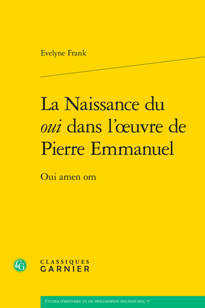 La Naissance du oui dans l’œuvre de Pierre Emmanuel. Oui amen om - Introduction