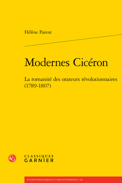 Modernes Cicéron. La romanité des orateurs révolutionnaires (1789-1807) - Table des matières