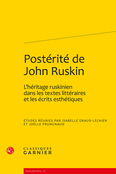 Postérité de John Ruskin. L’héritage ruskinien dans les textes littéraires et les écrits esthétiques - Table des matières