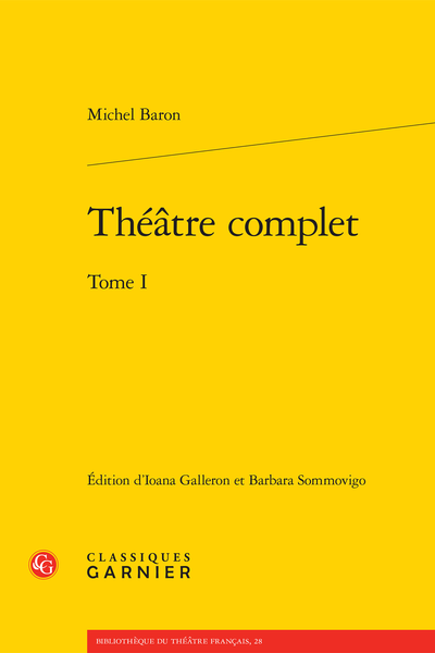 Baron (Michel) - Théâtre complet. Tome I - Notice sur l’établissement du texte et les principes de la présente édition
