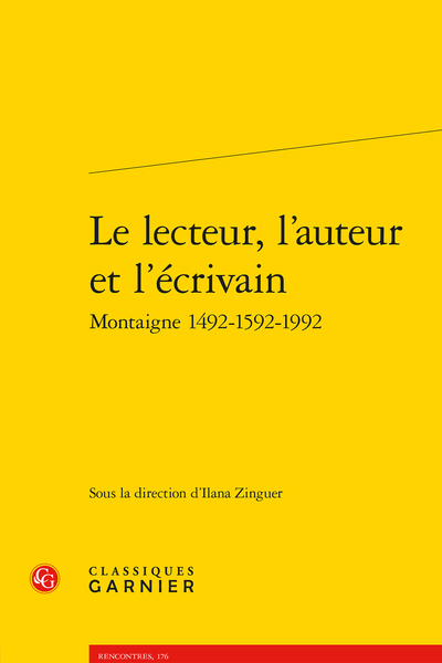 Le lecteur, l’auteur et l’écrivain Montaigne 1492-1592-1992 - Jacques-André Naigeon éditeur des Essais (1802)