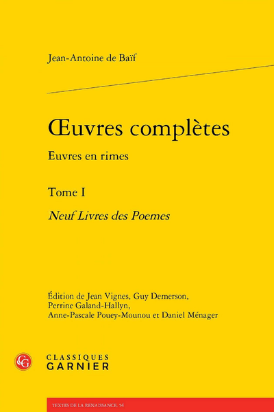 Baïf (Jean-Antoine de) - Œuvres complètes Euvres en rimes. Tome I. Neuf Livres des Poemes