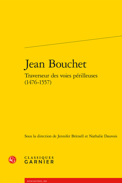 Jean Bouchet Traverseur des voies périlleuses (1476-1557) - Nicolas Petit, Bouchet, Rabelais : la poétique de Politien du « cercle de Montaigu » au « cercle de Fontaine-le-Comte »