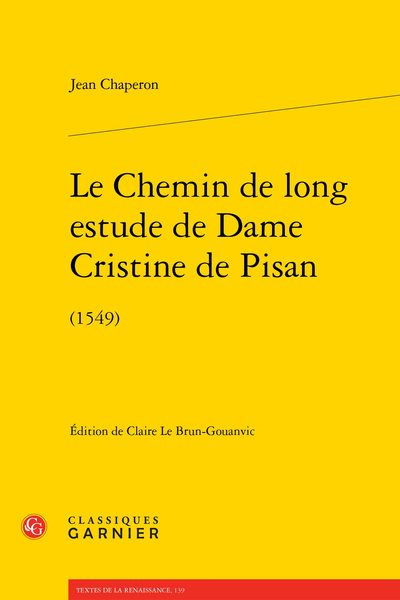 Le Chemin de long estude de Dame Cristine de Pisan. (1549) - Introduction. Chapitre I : La dernière œuvre de Christine de Pizan publiée au XVIe siècle