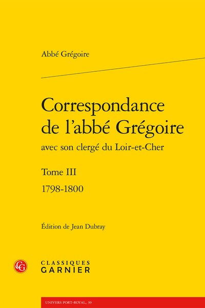 Correspondance de l’abbé Grégoire avec son clergé du Loir-et-Cher. Tome III. 1798-1800 - Correspondance de l'abbé Grégoire