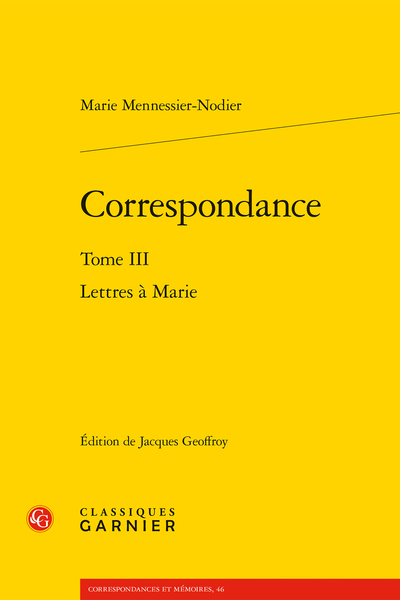 Correspondance. Tome III. Lettres à Marie - Notices biographiques des correspondants