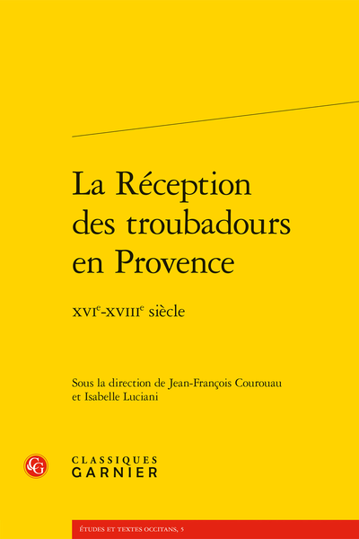 La Réception des troubadours en Provence. XVIe-XVIIIe siècle
