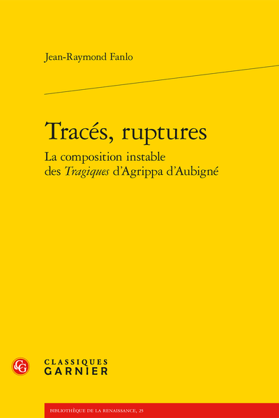 Tracés, ruptures La composition instable des Tragiques d’Agrippa d’Aubigné - Avertissement
