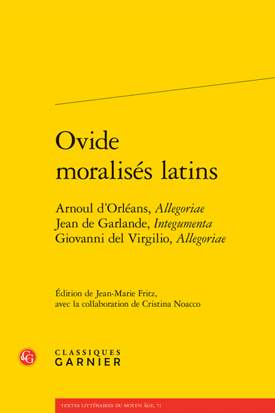 Ovide moralisés latins. Arnoul d’Orléans, Allegoriae Jean de Garlande, Integumenta Giovanni del Virgilio, Allegoriae - Table des matières