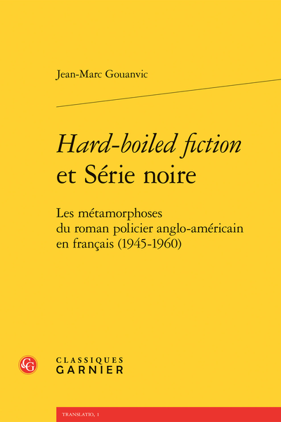 Hard-boiled fiction et Série noire. Les métamorphoses du roman policier anglo-américain en français (1945-1960) - Annexes