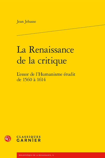 La Renaissance de la critique. L’essor de l’Humanisme érudit de 1560 à 1614 - Répertoire chronologique des publications