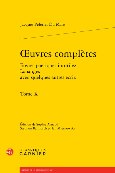 Peletier Du Mans (Jacques) - Œuvres complètes Euvres poetiques intutilez Louanges aveq quelques autres ecriz. Tome X