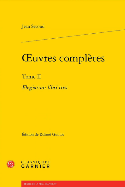 Second (Jean) - Œuvres complètes. Tome II. Elegiarum libri tres - Elegarium Libri Tres