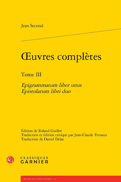 Second (Jean) - Œuvres complètes. Tome III. Epigrammatum liber unus Epistolarum libri duo - Table des incipit