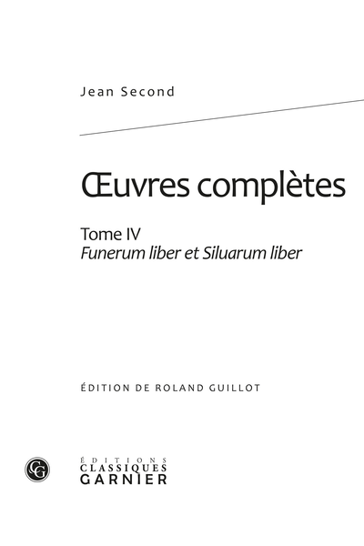 Second (Jean) - Œuvres complètes. Tome IV. Funerum liber et Siluarum liber - [Siluarum Liber] Introduction