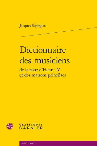 Dictionnaire des musiciens de la cour d’Henri IV et des maisons princières - Liste des compositeurs et musiciens, par institution et qualité