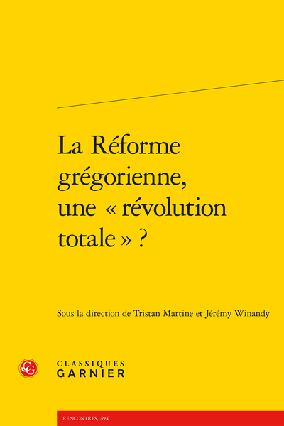 La Réforme grégorienne, une « révolution totale » ? - Bilan historiographique des recherches francophone et germanophone sur la période grégorienne