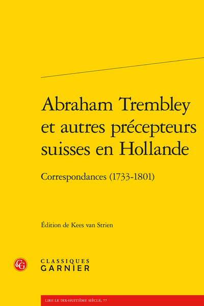 Abraham Trembley et autres précepteurs suisses en Hollande. Correspondances (1733-1801)