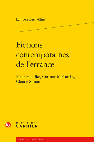 Fictions contemporaines de l’errance. Peter Handke, Cormac McCarthy, Claude Simon - La distribution problématique du sens