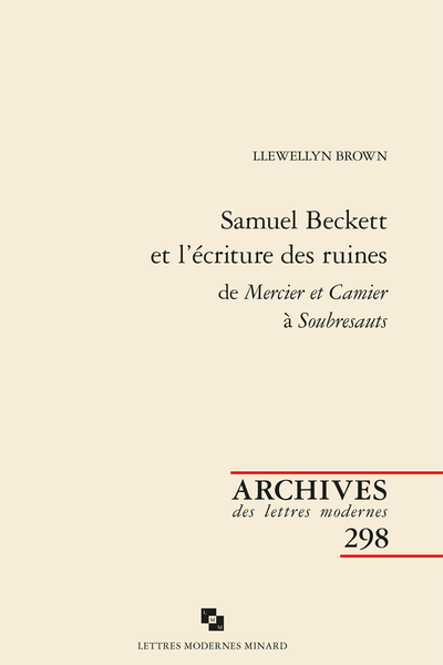Samuel Beckett et l’écriture des ruines de Mercier et Camier à Soubresauts - Ruines et structure