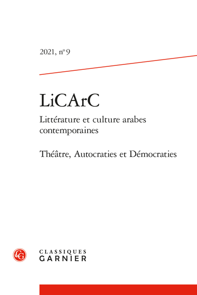 LiCArC (Littérature et culture arabes contemporaines). 2021, n° 9. Théâtre, Autocraties et Démocraties - Le théâtre argumentatif garant des valeurs démocratiques