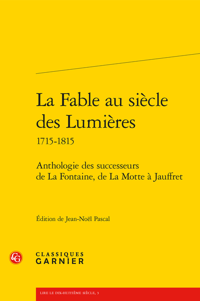 La Fable au siècle des Lumières 1715-1815. Anthologie des successeurs de La Fontaine, de La Motte à Jauffret - Fables de Bret