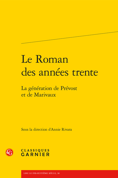 Le Roman des années trente. La génération de Prévost et de Marivaux - "C'est la plus belle période du roman." Synthèse