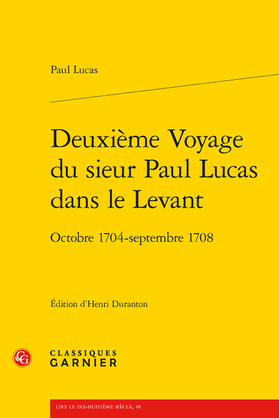 Deuxième Voyage du sieur Paul Lucas dans le Levant. Octobre 1704 - septembre 1708 - Table des matières contenues dans les deux volumes