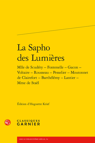 La Sapho des Lumières. Mlle de Scudéry - Fontenelle - Gacon - Voltaire - Rousseau - Pesselier - Moutonnet de Clairefort - Barthélémy - Lantier - Mme de Staël
