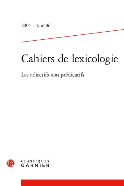 Cahiers de lexicologie. 2005 – 1, n° 86. Les adjectifs non prédicatifs - Une classe d'adjectifs de localisation