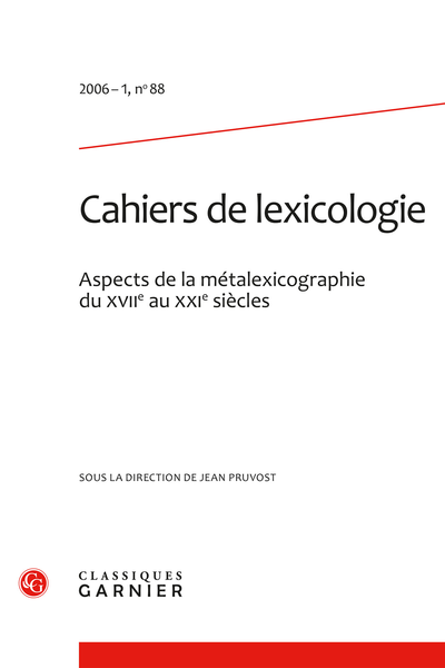 Cahiers de lexicologie. 2006 – 1 Aspects de la métalexicographie du XVIIe au XXIe siècles, n° 88. varia - Sommaire