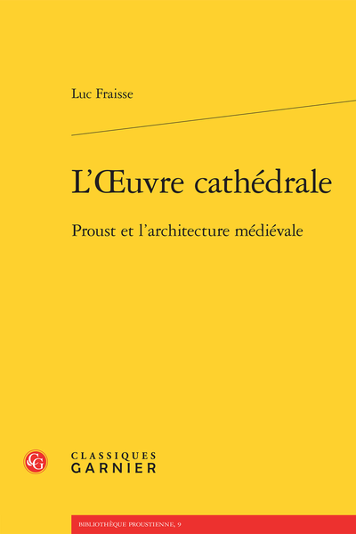L’Œuvre cathédrale. Proust et l’architecture médiévale - Proust et l'architecture : Bibliographie sélective
