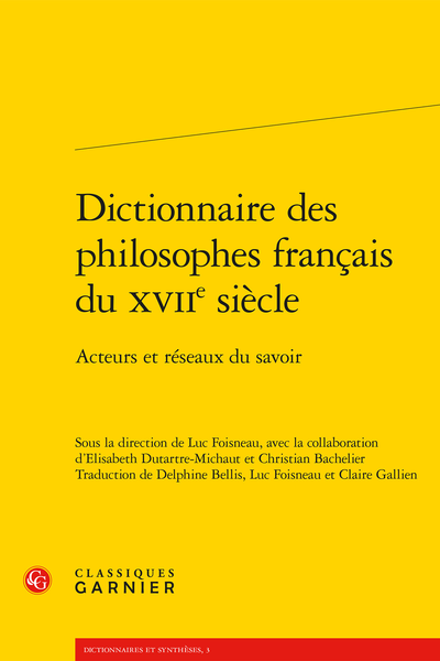Dictionnaire des philosophes français du XVIIe siècle. Acteurs et réseaux du savoir - Sommaire