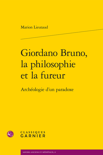 Giordano Bruno, la philosophie et la fureur. Archéologie d'un paradoxe - Table des matières