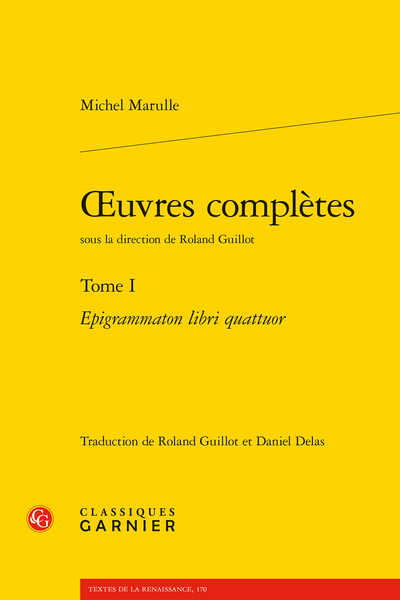 Marulle (Michel) - Œuvres complètes. Tome I. Epigrammaton libri quattuor - Poèmes divers