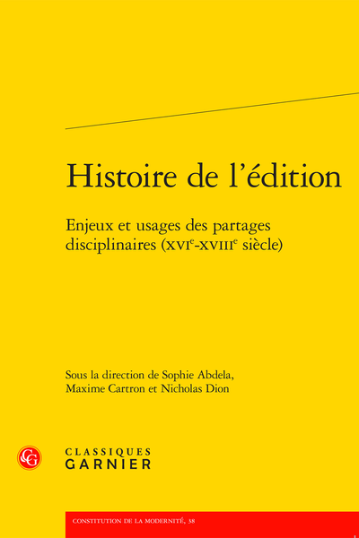 Histoire de l’édition. Enjeux et usages des partages disciplinaires (XVIe-XVIIIe siècle) - Résumés des contributions