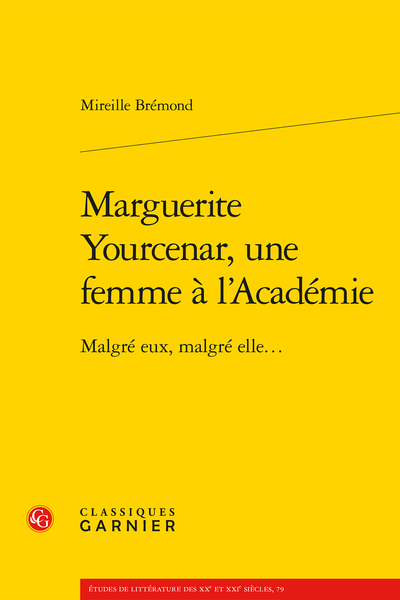 Marguerite Yourcenar, une femme à l’Académie. Malgré eux, malgré elle…