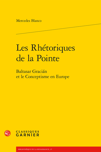 Les Rhétoriques de la Pointe. Baltasar Gracián et le Conceptisme en Europe - VII Baltazar Gracián ou l'agudeza triomphante