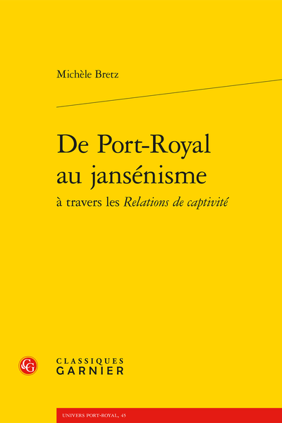 De Port-Royal au jansénisme à travers les Relations de captivité - La cristallisation mythique d’une résistance