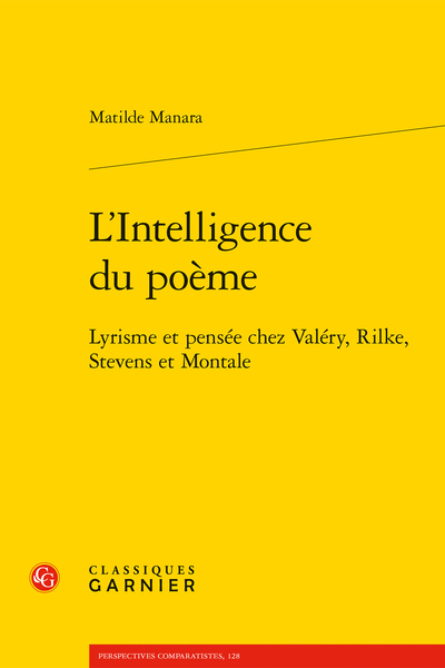 L’Intelligence du poème. Lyrisme et pensée chez Valéry, Rilke, Stevens et Montale - « Ma présence est poreuse »