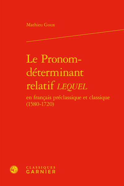 Le Pronom-déterminant relatif LEQUEL en français préclassique et classique (1580-1720)