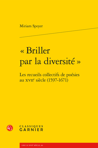 « Briller par la diversité ». Les recueils collectifs de poésies au XVIIe siècle (1597-1671) - Avertissement