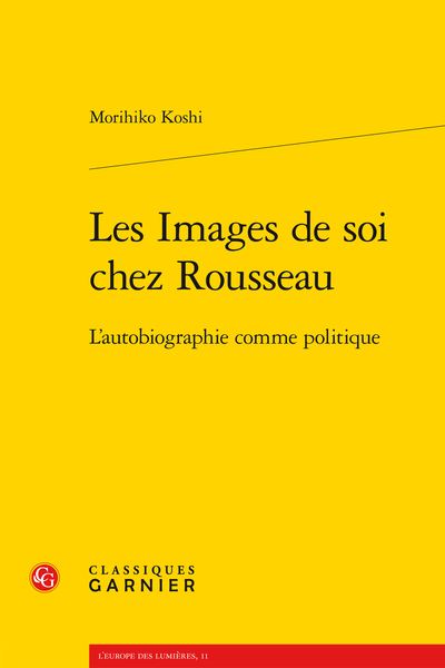 Les Images de soi chez Rousseau. L’autobiographie comme politique - L’affaire Rousseau-Hume